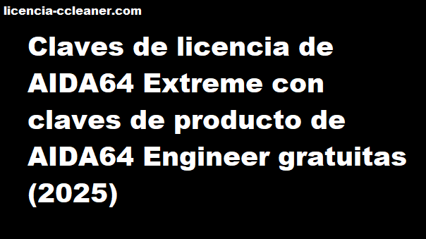 Clave de licencia de AIDA64 Extreme