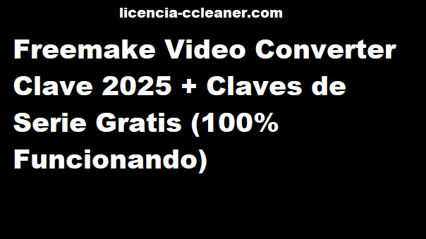 Clave de Freemake Video Converter