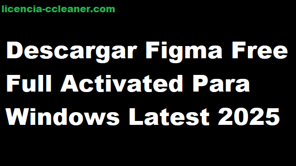 Descargar Figma Free Full Activated Para Windows