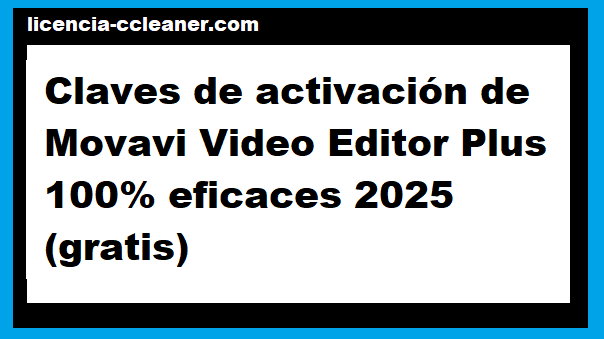 Claves de activación de Movavi Video Editor Plus