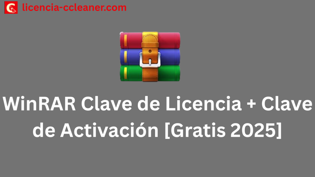 WinRAR Clave de Licencia + Clave de Activación [Gratis 2025]