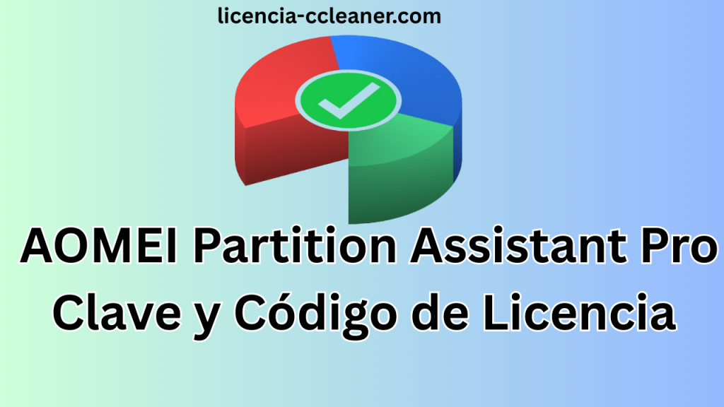 AOMEI Partition Assistant Pro  Clave y Código de Licencia