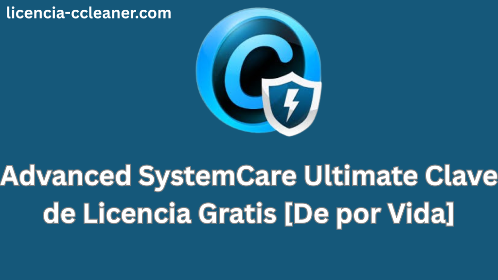 Advanced SystemCare Ultimate Clave de Licencia Gratis [De por Vida]
