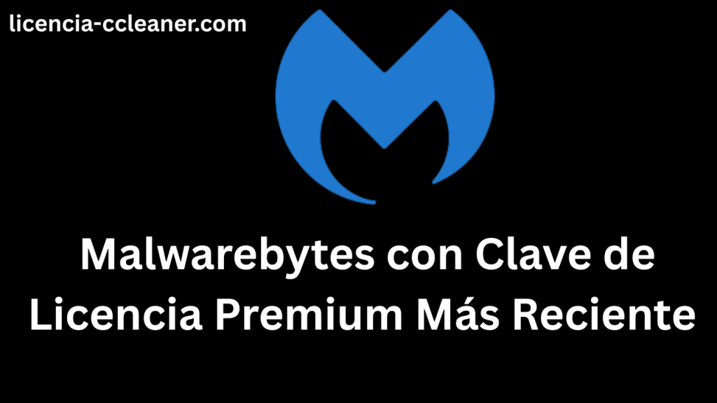 Malwarebytes  con la Última Clave de Licencia Premium 2025