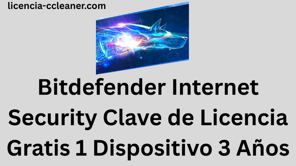 Bitdefender Internet Security Clave de Licencia Gratis 1 Dispositivo 3 Años