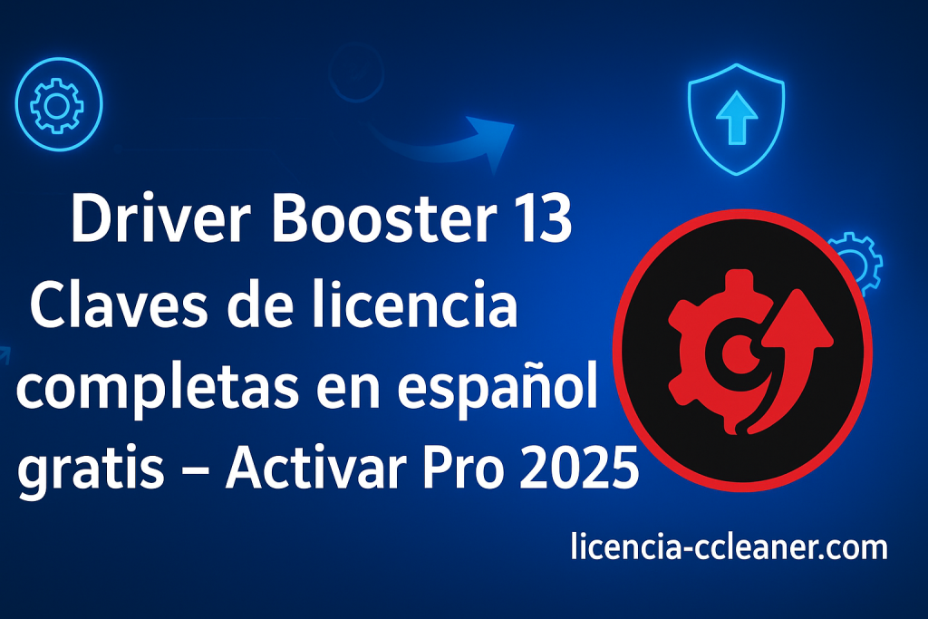 Driver Booster 13 Claves de licencia completas en español gratis – Activar Pro 2025