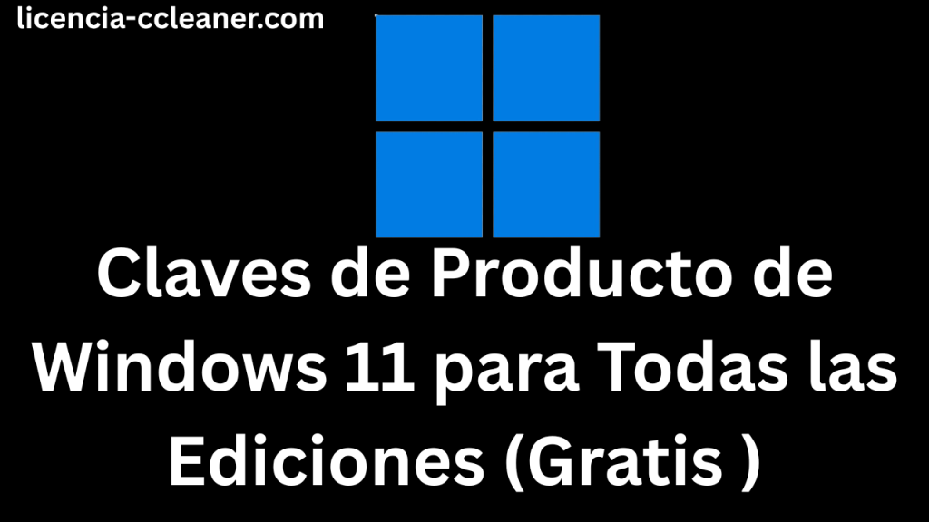 Claves de Producto de Windows 11 para Todas las Ediciones (Gratis )