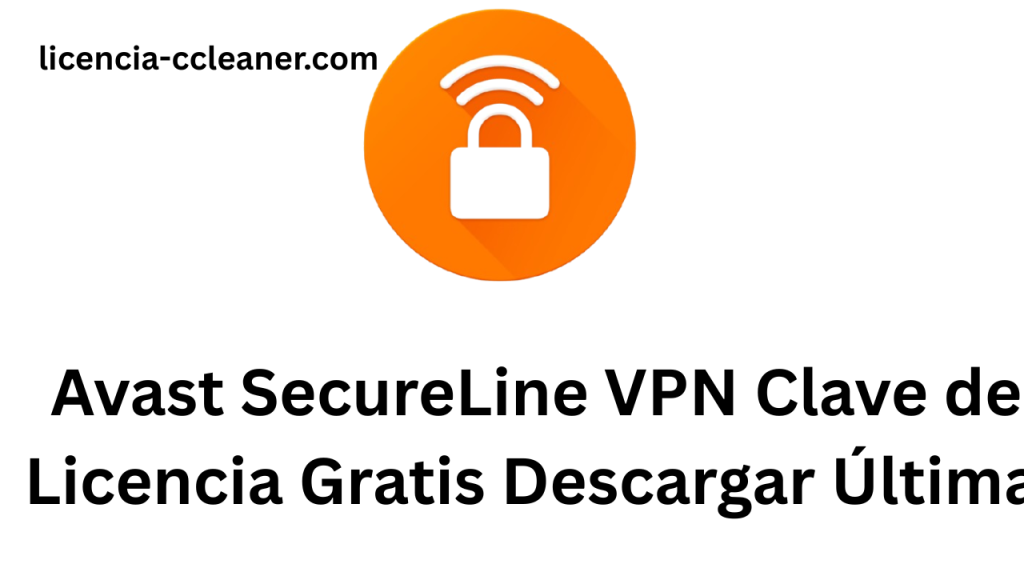 Avast SecureLine VPN Clave de Licencia Gratis Descargar Última