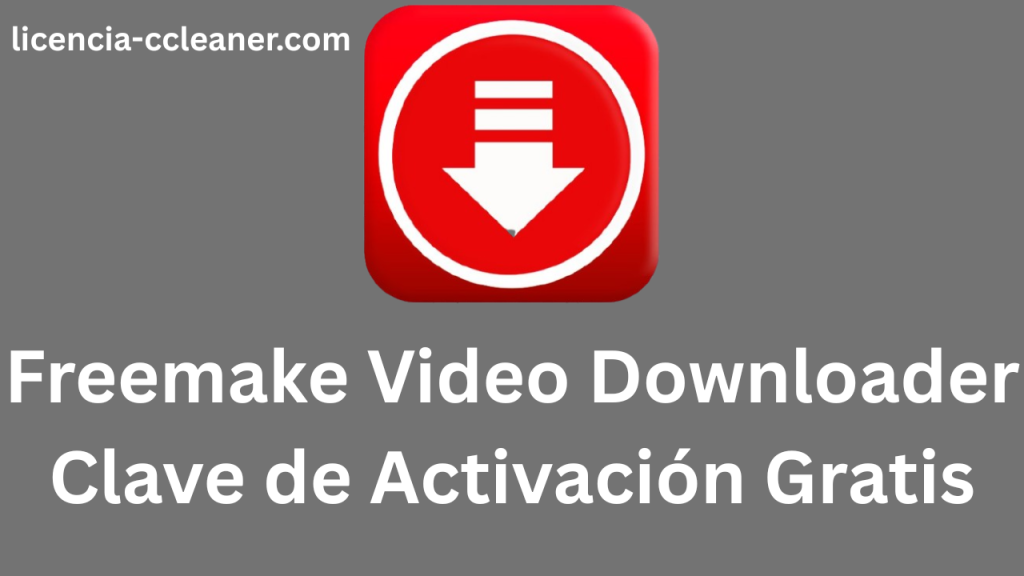Freemake Video Downloader Clave de Activación Gratis 