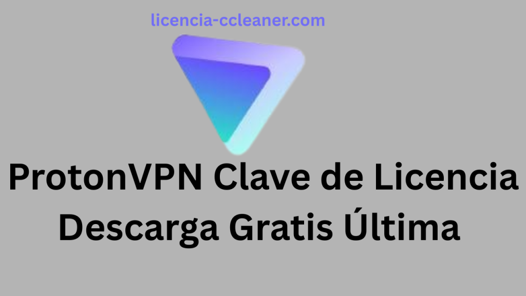 ProtonVPN Clave de Licencia Descarga Gratis Última