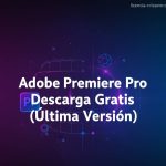 Adobe Premiere Pro Descarga Gratis (Última Versión)